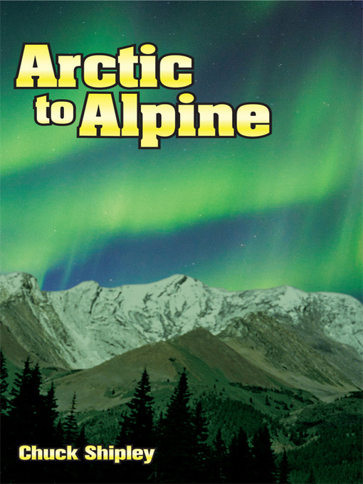 Title details for Arctic to Alpine by Chuck Shipley - Available